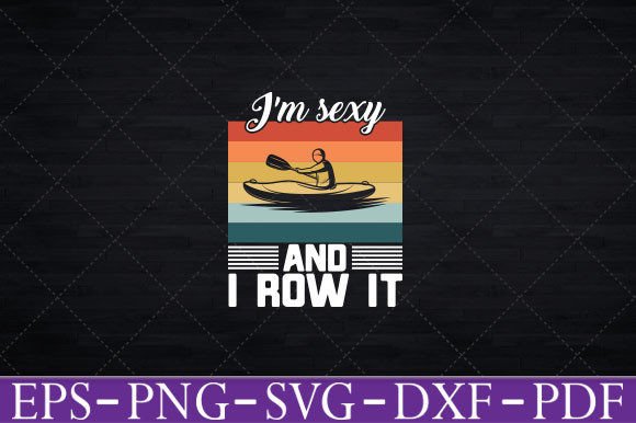 I’m Sexy and I Row It: Kayaking SVG Review